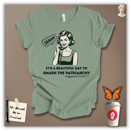 It’s a Beautiful Day to Smash Patriarchy T-Shirt