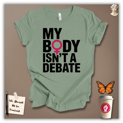 My Body Isn’t A Debate T-Shirt