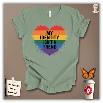 My Identity Isn’t A Trend T-Shirt