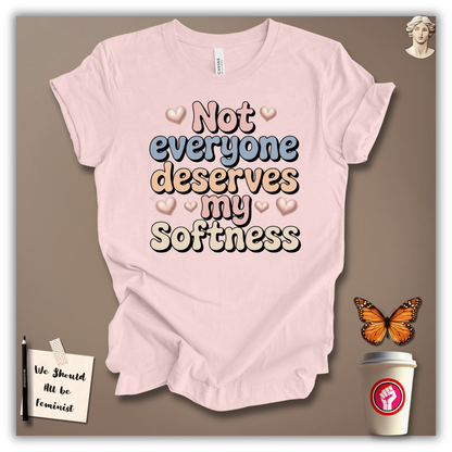 Not Everyone Deserves My Softness T-Shirt
