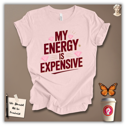 My Energy Is Expensive T-Shirt