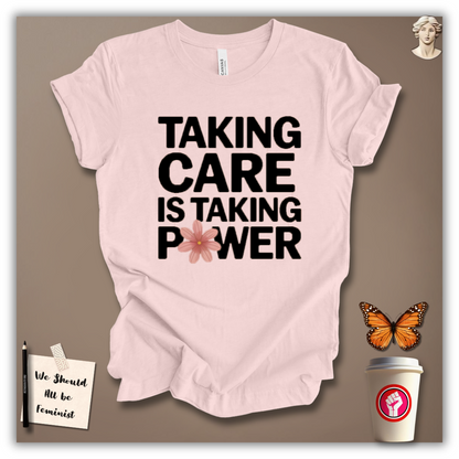Taking Care Is Taking Power T-Shirt