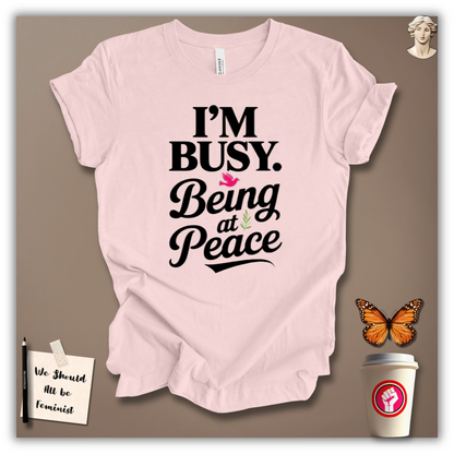 I’m Busy Being at Peace T-Shirt