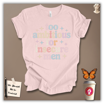 Too Ambitious for Insecure Men T-Shirt