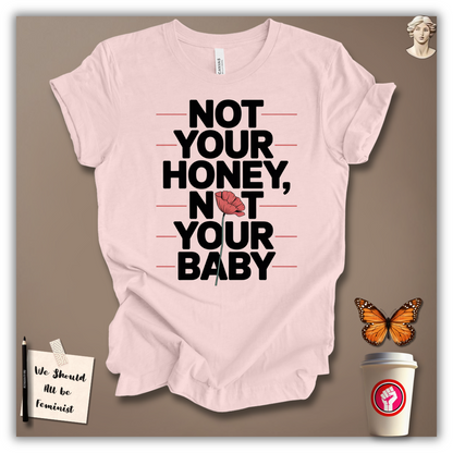 Not Your Honey, Not Your Baby T-Shirt