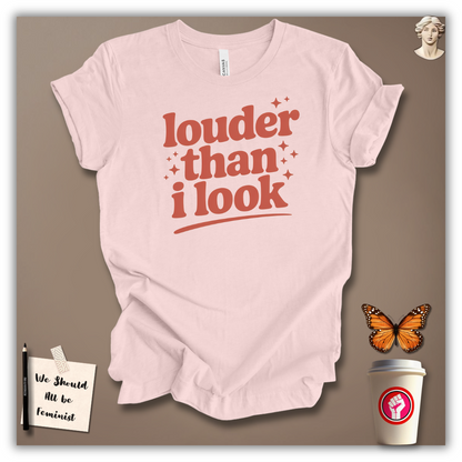 Louder Than I Look T-Shirt