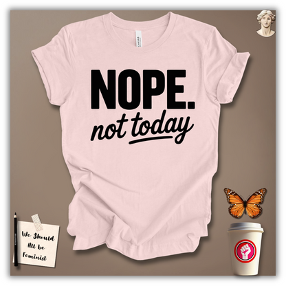 Nope, Not Today T-Shirt