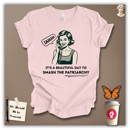 It’s a Beautiful Day to Smash Patriarchy T-Shirt