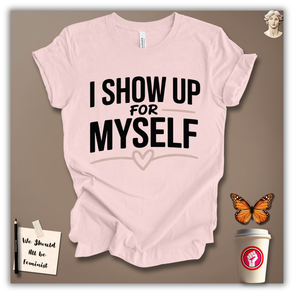 I Show Up for Myself T-Shirt