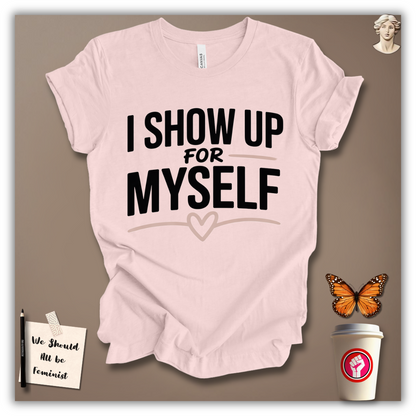 I Show Up for Myself T-Shirt