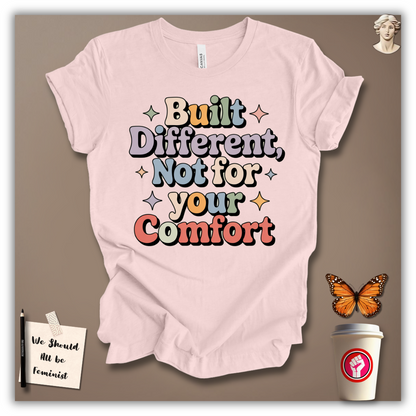 Built Different, Not for Your Comfort T-Shirt