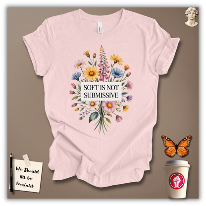 Soft Is Not Submissive T-Shirt
