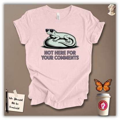 Not Here for Your Comments T-Shirt
