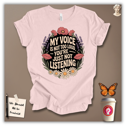 My Voice Is Not Too Loud T-shirt